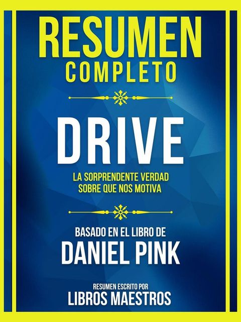 Resumen Completo - Drive - La Sorprendente Verdad Sobre Que Nos Motiva - Basado En El Libro De Daniel Pink(Kobo/電子書)