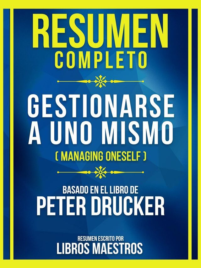  Resumen Completo - Gestionarse A Uno Mismo (Managing Oneself) - Basado En El Libro De Peter Drucker(Kobo/電子書)