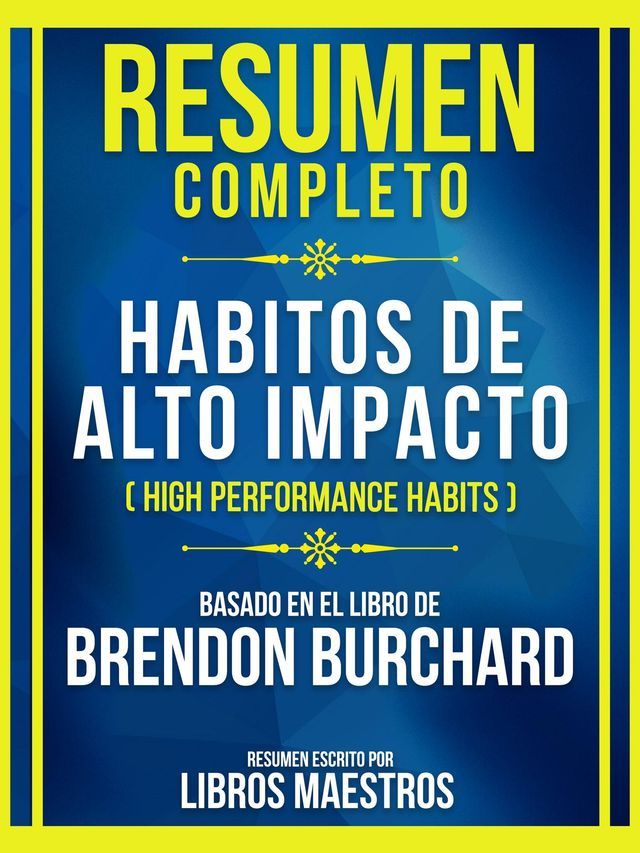  Resumen Completo - Habitos De Alto Impacto (High Performance Habits) - Basado En El Libro De Brendon Burchard(Kobo/電子書)