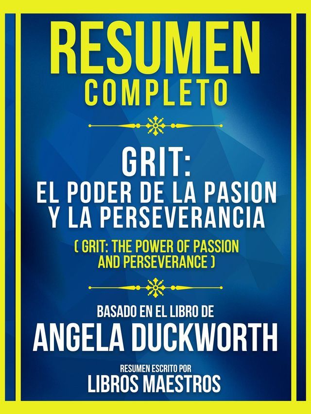  Resumen Completo - Grit - El Poder De La Pasion Y La Perseverancia - (Grit - The Power Of Passion And Perseverance) - Basado En El Libro De Angela Duckworth(Kobo/電子書)