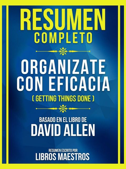 Resumen Completo - Organizate Con Eficacia (Getting Things Done) - Basado En El Libro De David Allen(Kobo/電子書)