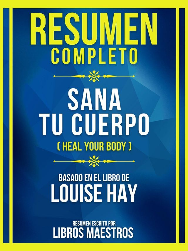  Resumen Completo - Sana Tu Cuerpo (Heal Your Body) - Basado En El Libro De Louise Hay(Kobo/電子書)