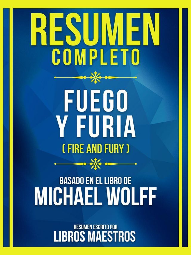  Resumen Completo - Fuego Y Furia (Fire And Fury) - Basado En El Libro De Michael Wolff(Kobo/電子書)