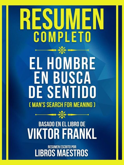 Resumen Completo - El Hombre En Busca De Sentido (Man's Search For Meaning) - Basado En El Libro De Viktor Frankl(Kobo/電子書)