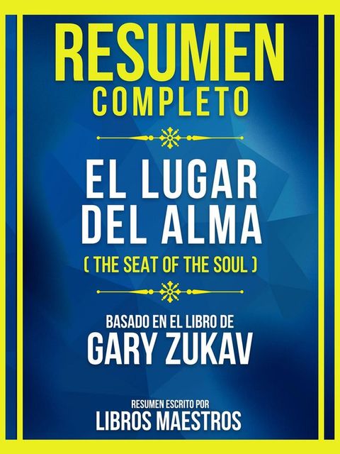 Resumen Completo - El Lugar Del Alma (The Seat Of The Soul) - Basado En El Libro De Gary Zukav(Kobo/電子書)