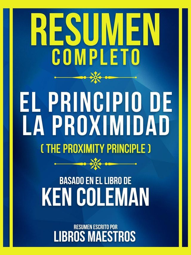  Resumen Completo - El Principio De La Proximidad (The Proximity Principle) - Basado En El Libro De Ken Coleman(Kobo/電子書)