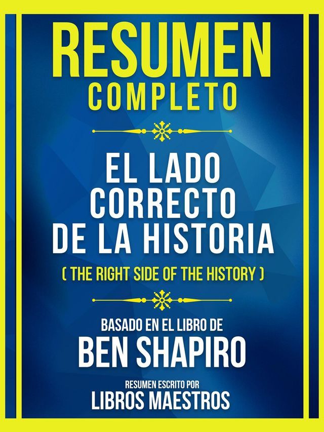  Resumen Completo - El Lado Correcto De La Historia (The Right Side Of The History) - Basado En El Libro De Ben Shapiro(Kobo/電子書)