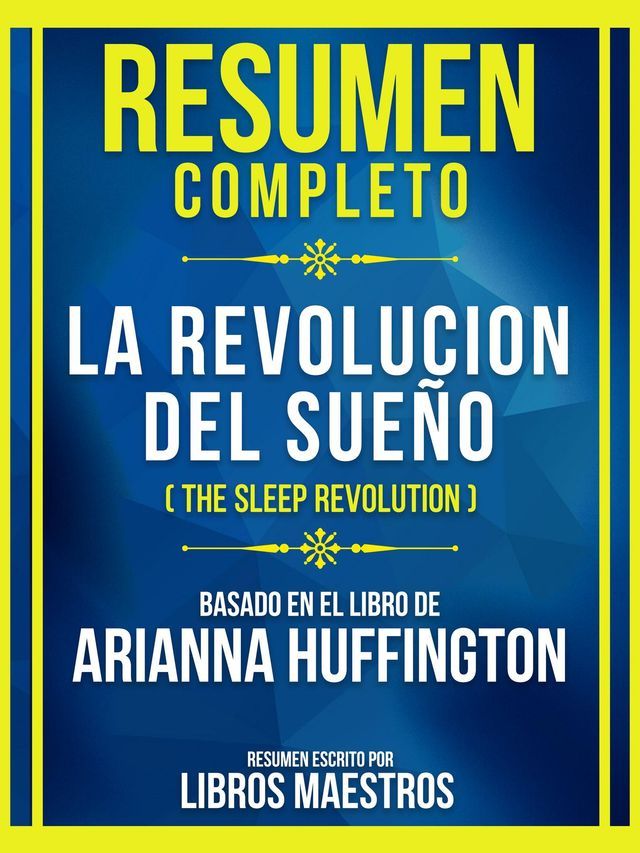  Resumen Completo - La Revolucion Del Sue&ntilde;o (The Sleep Revolution) - Basado En El Libro De Arianna Huffingto(Kobo/電子書)