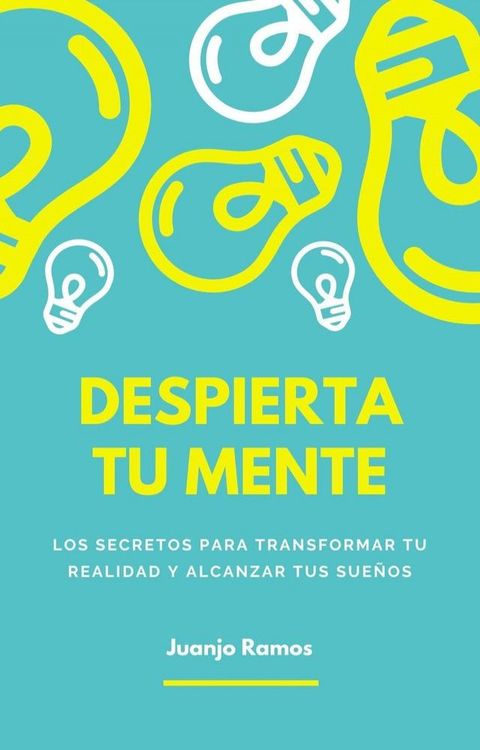 Despierta tu mente: los secretos para transformar tu realidad y alcanzar tus sueños(Kobo/電子書)