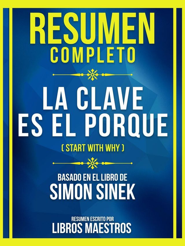  Resumen Completo - La Clave Es El Porque (Start With Why) - Basado En El Libro De Simon Sinek(Kobo/電子書)