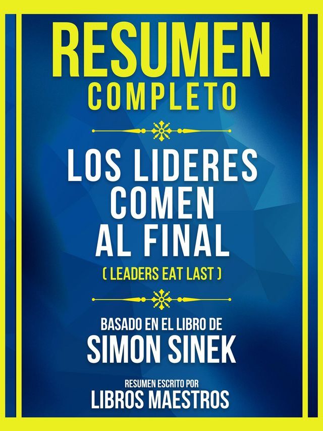  Resumen Completo - Los Lideres Comen Al Final (Leaders Eat Last) - Basado En El Libro De Simon Sinek(Kobo/電子書)