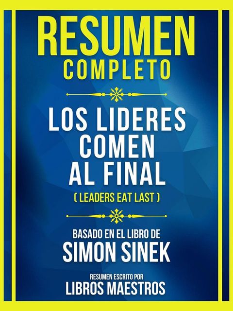 Resumen Completo - Los Lideres Comen Al Final (Leaders Eat Last) - Basado En El Libro De Simon Sinek(Kobo/電子書)