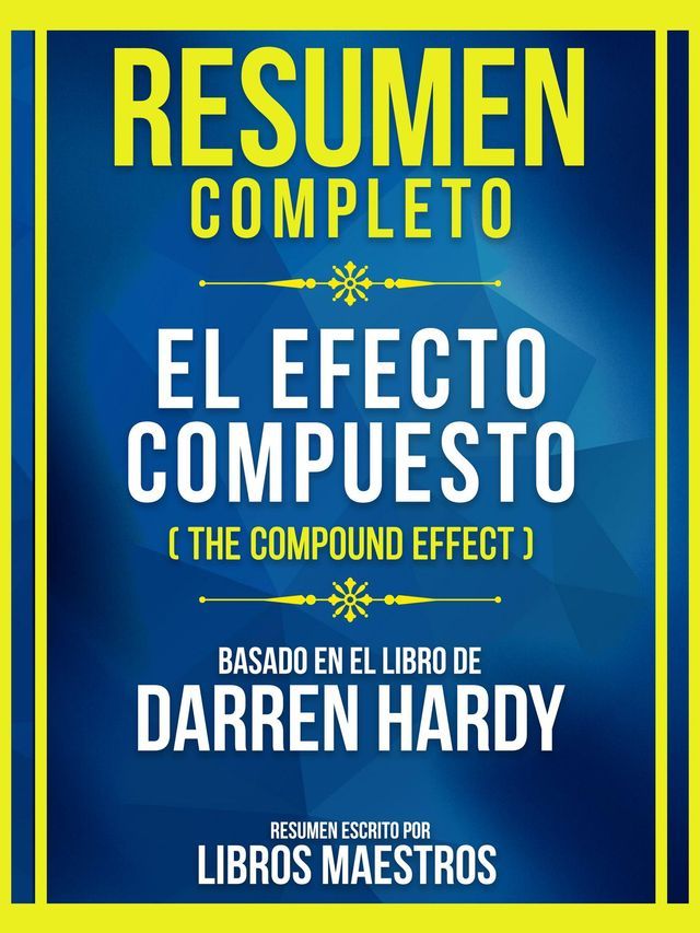  Resumen Completo - El Efecto Compuesto (The Compound Effect) - Basado En El Libro De Darren Hardy(Kobo/電子書)