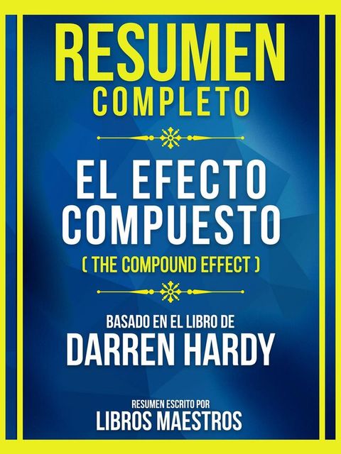 Resumen Completo - El Efecto Compuesto (The Compound Effect) - Basado En El Libro De Darren Hardy(Kobo/電子書)