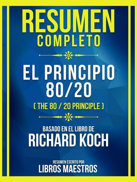 Resumen Completo - El Principio 80/20 (The 80 / 20 Principle) - Basado En El Libro De Richard Koch(Kobo/電子書)