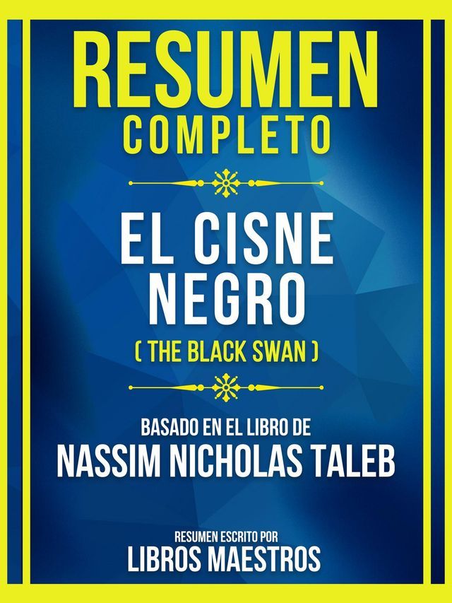  Resumen Completo - El Cisne Negro (The Black Swan) - Basado En El Libro De Nassim Nicholas Taleb(Kobo/電子書)