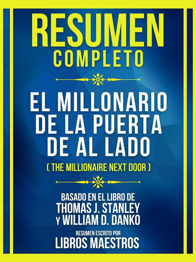  Resumen Completo - El Millonario De La Puerta De Al Lado (The Millionaire Next Door) - Basado En El Libro De Thomas J. Stanley Y William D. Danko(Kobo/電子書)