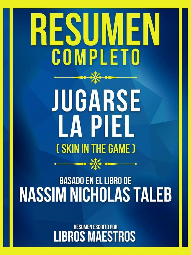  Resumen Completo - Jugarse La Piel (Skin In The Game) - Basado En El Libro De Nassim Nicholas Taleb(Kobo/電子書)