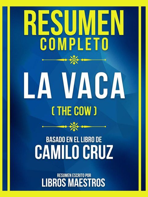 Resumen Completo - La Vaca (The Cow) - Basado En El Libro De Camilo Cruz(Kobo/電子書)