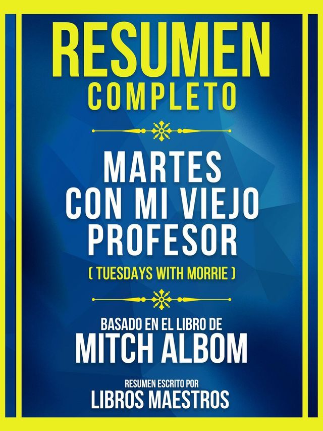  Resumen Completo - Martes Con Mi Viejo Profesor (Tuesdays With Morrie) - Basado En El Libro De Mitch Albom(Kobo/電子書)