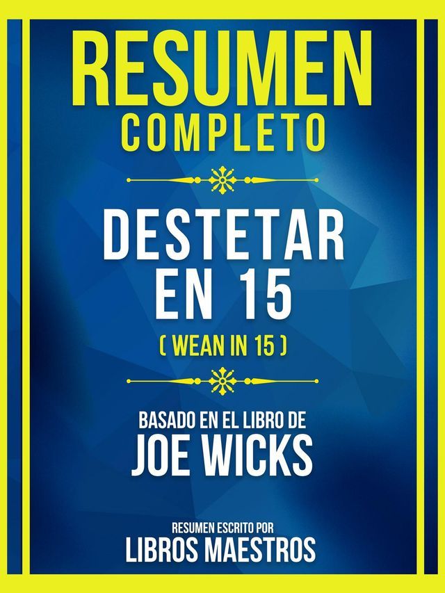  Resumen Completo - Destetar En 15 (Wean In 15) - Basado En El Libro De Joe Wicks(Kobo/電子書)