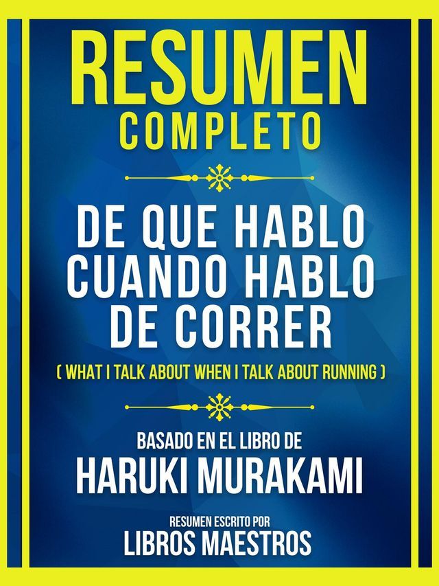  Resumen Completo - De Que Hablo Cuando Hablo De Correr (What I Talk About When I Talk About Running) - Basado En El Libro De Haruki Murakami(Kobo/電子書)