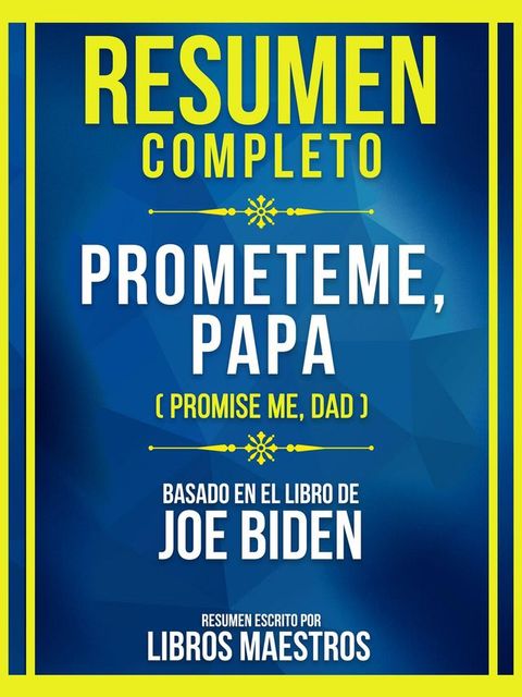 Resumen Completo - Prometeme, Papa (Promise Me, Dad) - Basado En El Libro De Joe Biden(Kobo/電子書)