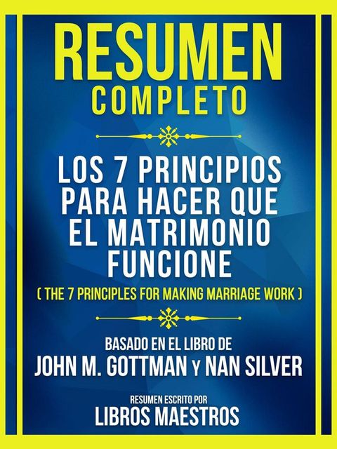 Resumen Completo - Los 7 Principios Para Hacer Que El Matrimonio Funcione (The 7 Principles For Making Marriage Work) - Basado En El Libro De John M. Gottman Y Nan Silver(Kobo/電子書)