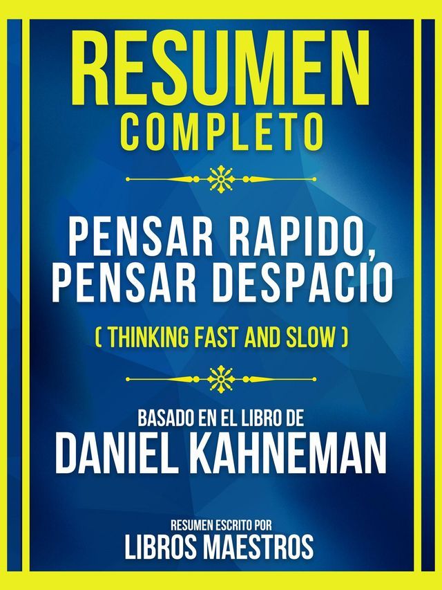  Resumen Completo - Pensar Rapido, Pensar Despacio (Thinking Fast And Slow) - Basado En El Libro De Daniel Kahneman(Kobo/電子書)