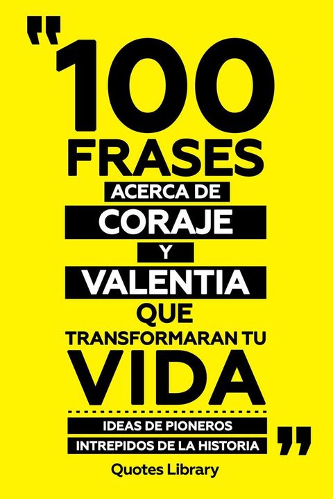 100 Frases Acerca De Coraje Y Valentia Que Transformaran Tu Vida - Ideas De Pioneros Intrepidos De La Historia(Kobo/電子書)