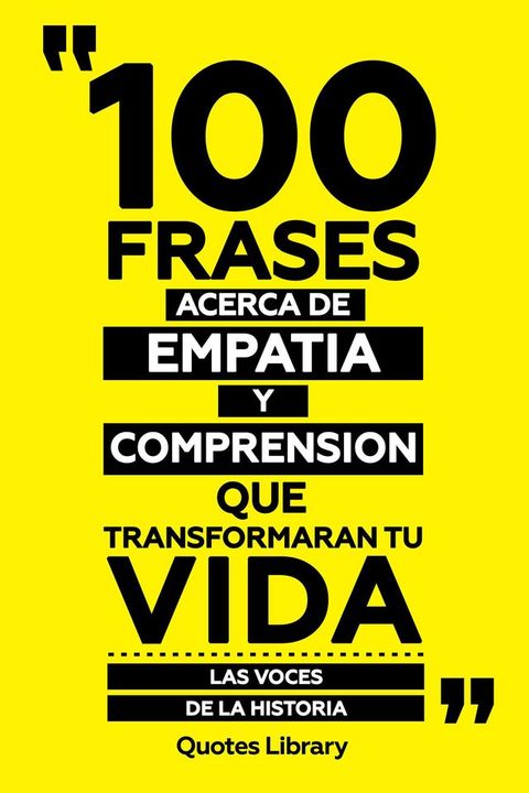 100 Frases Acerca De Empatia Y Comprension Que Transformaran Tu Vida - Las Voces De La Historia(Kobo/電子書)