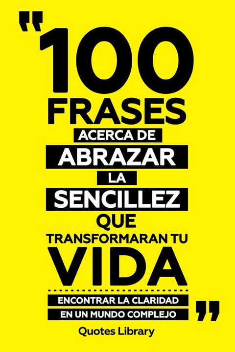 100 Frases Acerca De Abrazar La Sencillez Que Transformaran Tu Vida - Encontrar Claridad En Un Mundo Complejo(Kobo/電子書)