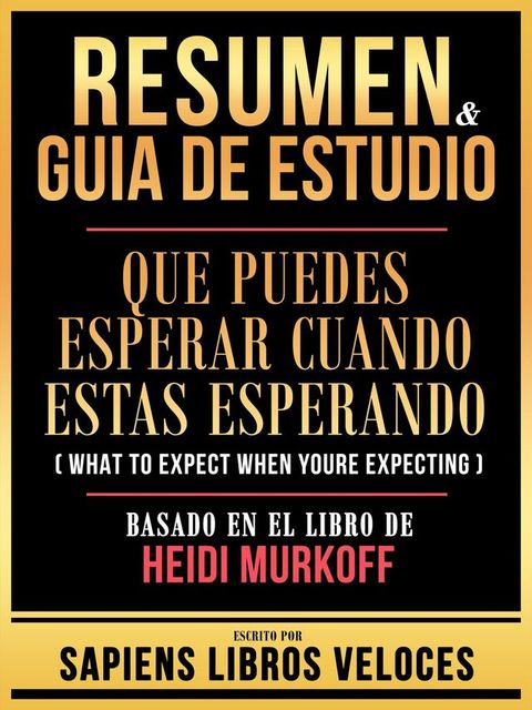 Resumen & Guia De Estudio - Que Puedes Esperar Cuando Estas Esperando (What To Expect When Youre Expecting) - Basado En El Libro De Heidi Murkoff(Kobo/電子書)