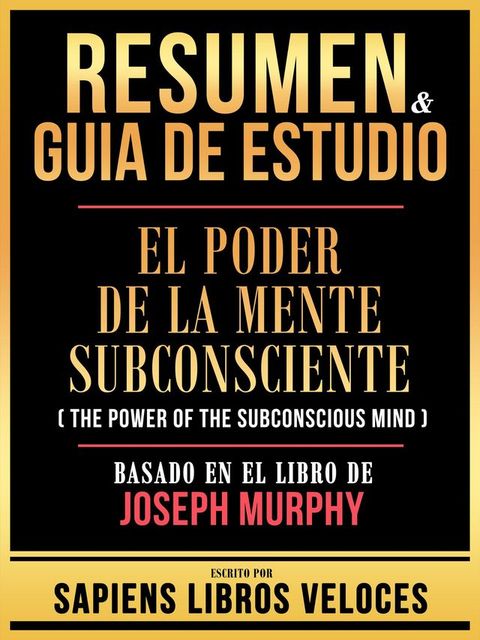 Resumen & Guia De Estudio - El Poder De La Mente Subconsciente (The Power Of The Subconscious Mind) - Basado En El Libro De Joseph Murphy(Kobo/電子書)