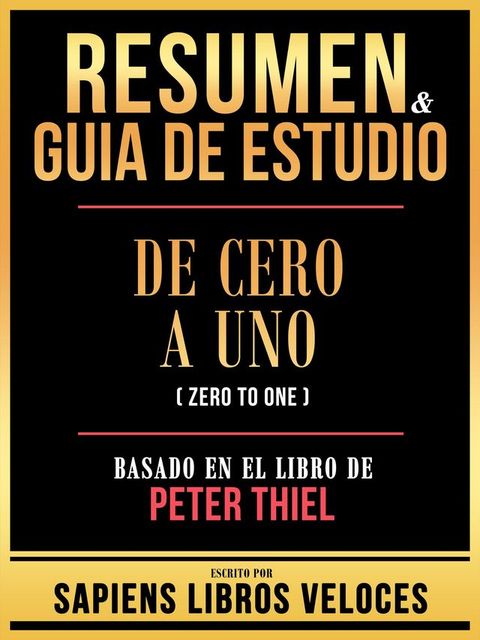 Resumen & Guia De Estudio - De Cero A Uno (Zero To One) - Basado En El Libro De Peter Thiel(Kobo/電子書)