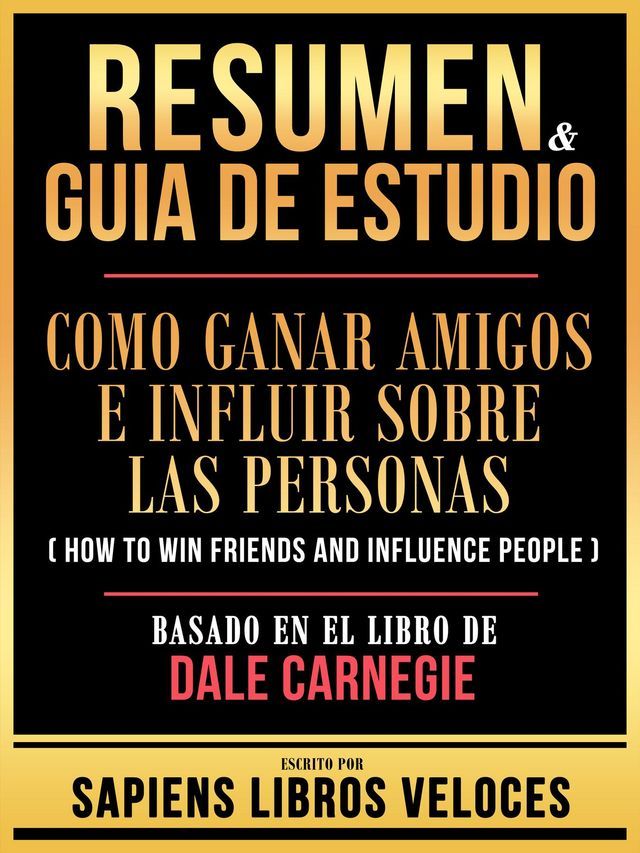  Resumen & Guia De Estudio - Como Ganar Amigos E Influir Sobre Las Personas (How To Win Friends And Influence People) - Basado En El Libro De Dale Carnegie(Kobo/電子書)