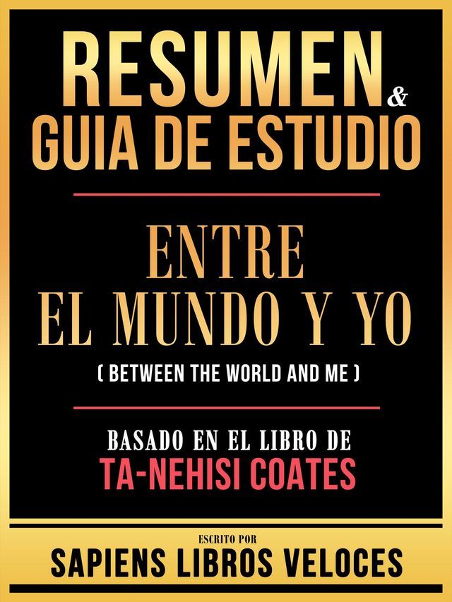  Resumen & Guia De Estudio - Entre El Mundo Y Yo (Between The World And Me) - Basado En El Libro De Ta-Nehisi Coates(Kobo/電子書)