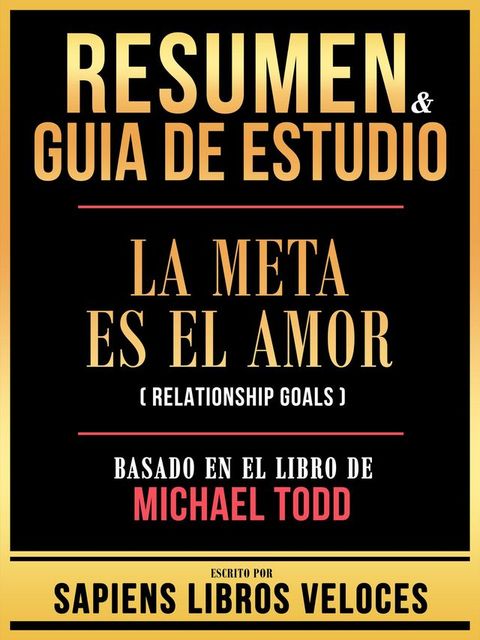 Resumen & Guia De Estudio - La Meta Es El Amor (Relationship Goals) - Basado En El Libro De Michael Todd(Kobo/電子書)