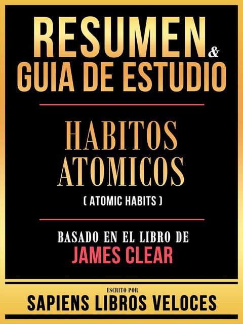 Resumen & Guia De Estudio - Habitos Atomicos (Atomic Habits) - Basado En El Libro De James Clear(Kob