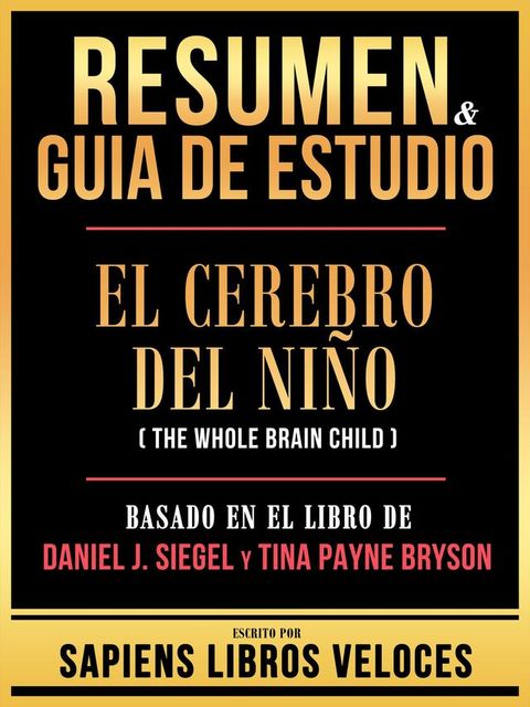 Resumen & Guia De Estudio - El Cerebro Del Ni&ntilde;o (The Whole Brain Child) - Basado En El Libro De Daniel J. Siegel Y Tina Payne Bryson(Kobo/電子書)