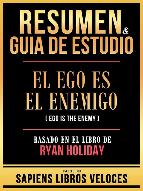 Resumen & Guia De Estudio - El Ego Es El Enemigo (Ego Is The Enemy) - Basado En El Libro De Ryan Holiday(Kobo/電子書)