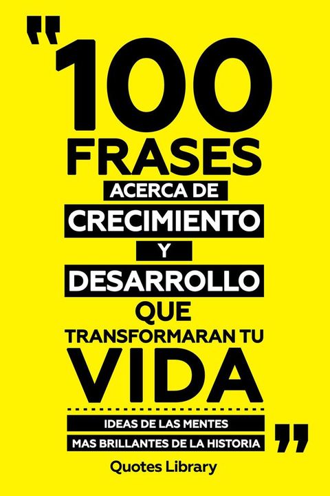 100 Frases Acerca De Crecimiento Y Desarrollo Que Transformaran Tu Vida - Ideas De Las Mentes Mas Brillantes De La Historia(Kobo/電子書)