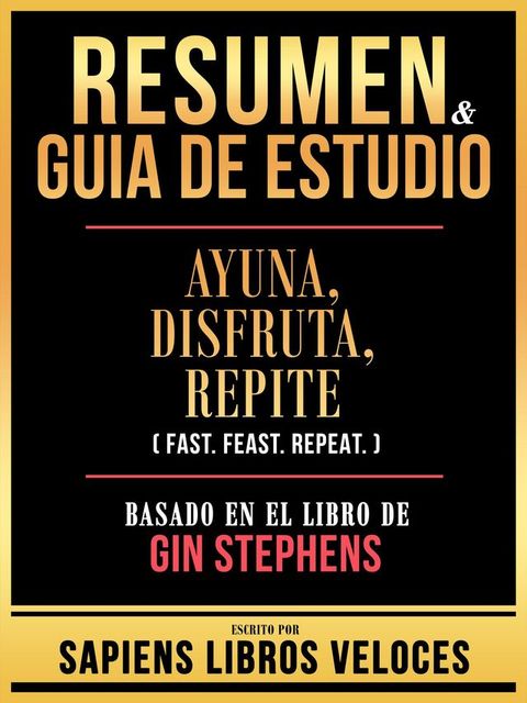 Resumen & Guia De Estudio - Ayuna. Disfruta. Repite (Fast. Feast. Repeat.) - Basado En El Libro De Gin Stephens(Kobo/電子書)