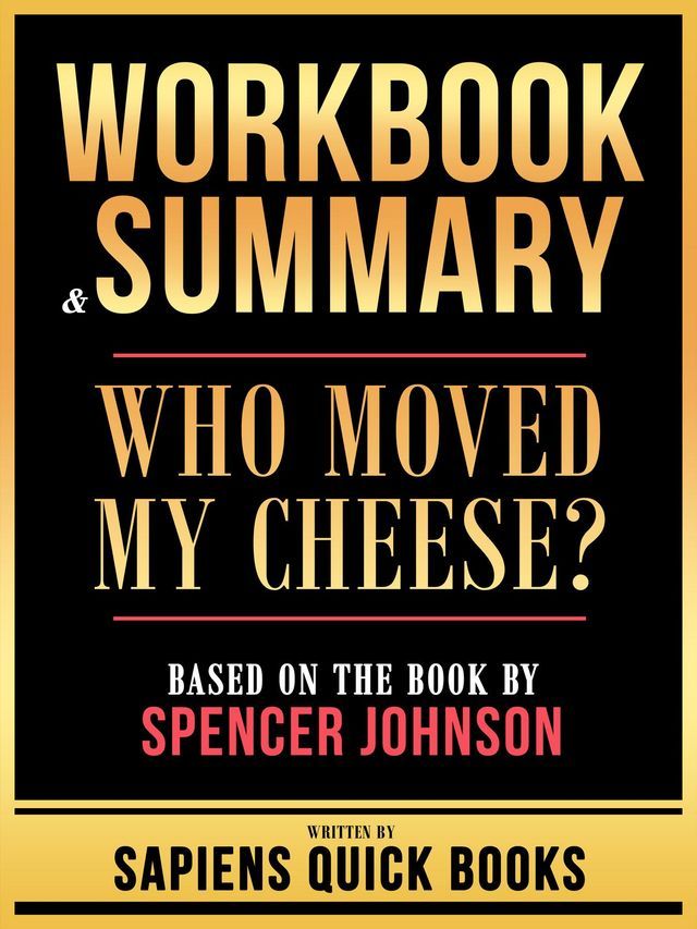  Workbook & Summary - Who Moved My Cheese? - Based On The Book By Spencer Johnson(Kobo/電子書)