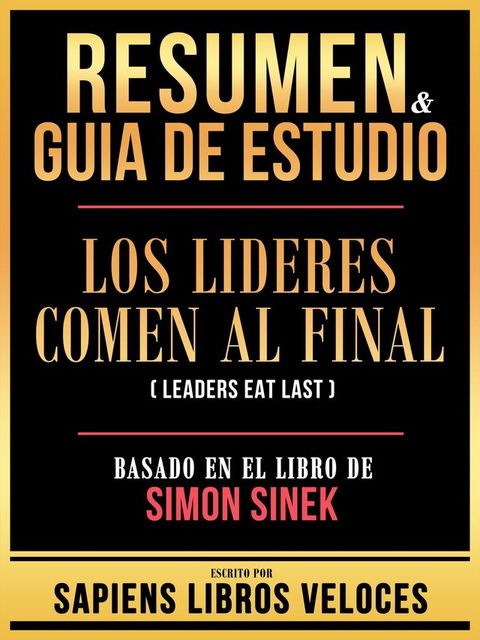 Resumen & Guia De Estudio - Los Lideres Comen Al Final (Leaders Eat Last) - Basado En El Libro De Simon Sinek(Kobo/電子書)