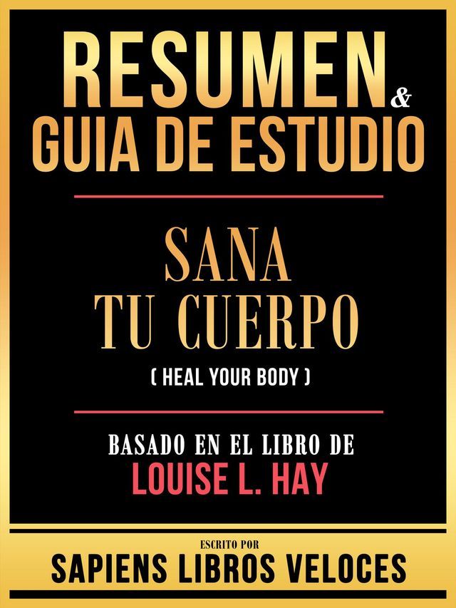  Resumen & Guia De Estudio - Sana Tu Cuerpo (Heal Your Body) - Basado En El Libro De Louise L. Hay(Kobo/電子書)