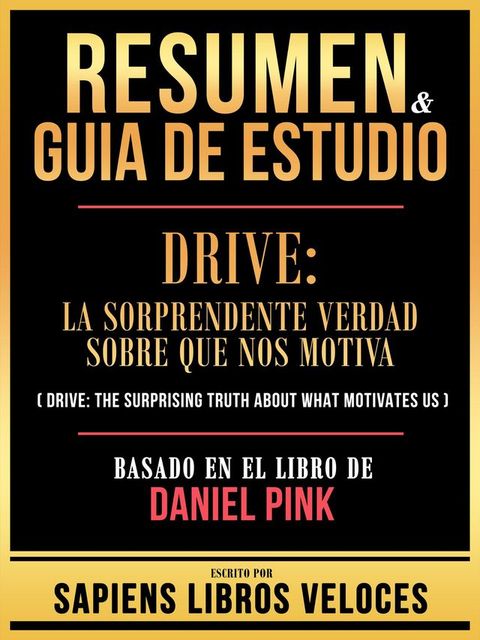 Resumen & Guia De Estudio - Drive - La Sorprendente Verdad Sobre Que Nos Motiva (Drive - The Surprising Truth About What Motivates Us) - Basado En El Libro De Daniel Pink(Kobo/電子書)