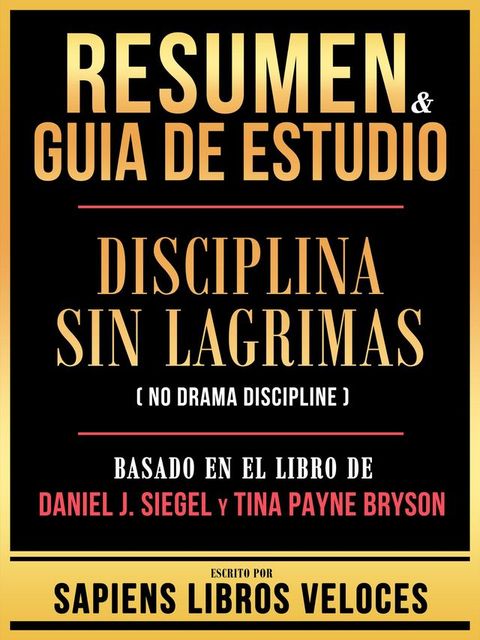 Resumen & Guia De Estudio - Disciplina Sin Lagrimas (No Drama Discipline) - Basado En El Libro De Daniel J. Siegel Y Tina Payne Bryson(Kobo/電子書)