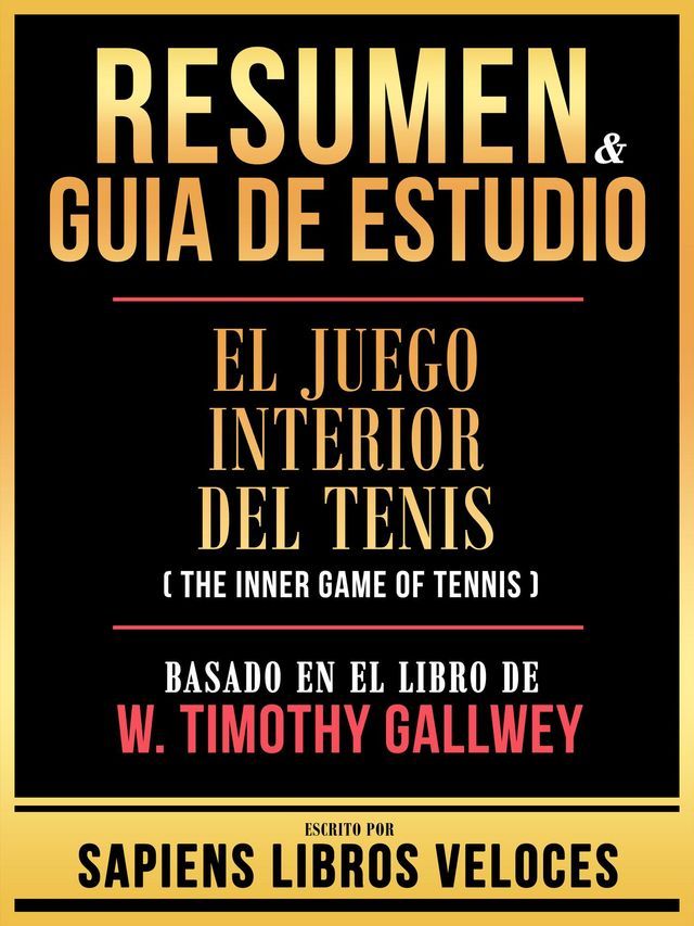  Resumen & Guia De Estudio - El Juego Interior Del Tenis (The Inner Game Of Tennis) - Basado En El Libro De W. Timothy Gallwey(Kobo/電子書)