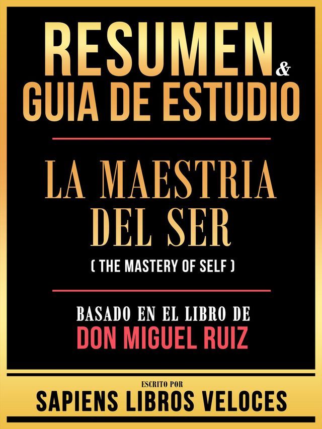  Resumen & Guia De Estudio - La Maestria Del Ser (The Mastery Of Self) - Basado En El Libro De Don Miguel Ruiz(Kobo/電子書)